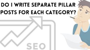 Do I Write Separate Pillar Posts For Each Category?